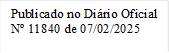 Publicado no Di�rio Oficial
N� 11840 de 07/02/2025

